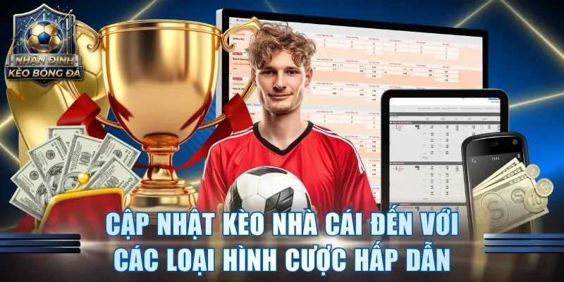 Cập nhật kèo nhà cái đến với các loại hình cược hấp dẫn