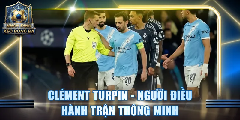Clément Turpin - Người điều hành trận thông minh