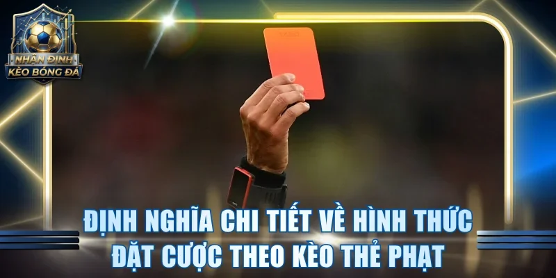 Định nghĩa chi tiết về hình thức đặt cược theo kèo thẻ phạt