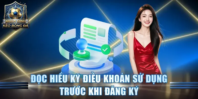 Đọc hiểu kỹ điều khoản sử dụng trước khi đăng ký