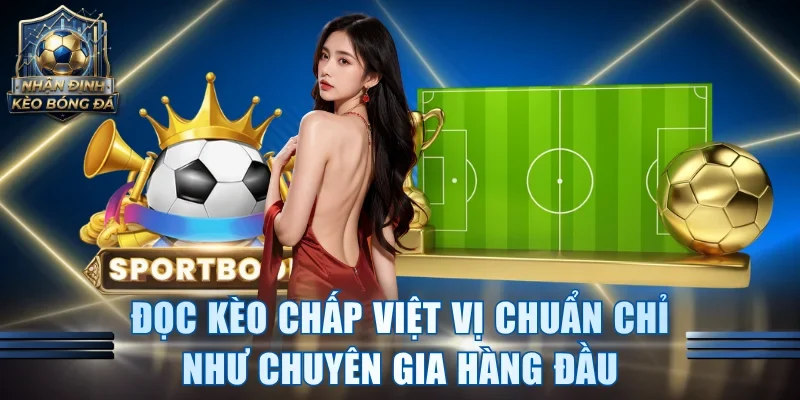 Đọc kèo chấp việt vị chuẩn chỉ như chuyên gia hàng đầu