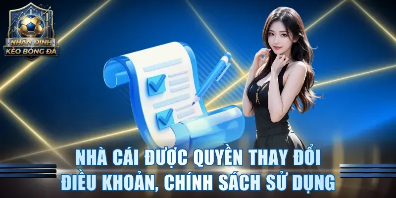 Nhà cái được quyền thay đổi điều khoản, chính sách sử dụng